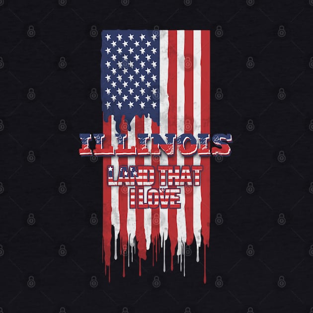 State of Illinois Patriotic Distressed Design of American Flag With Typography - Land That I Love by KritwanBlue